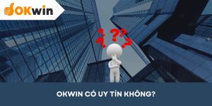 Tập đoàn OKWIN có uy tín không? Review chi tiết mới nhất