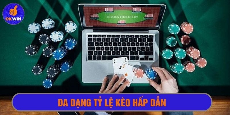 Đa dạng kèo với mức tỷ lệ hấp dẫn nhất so với thị trường