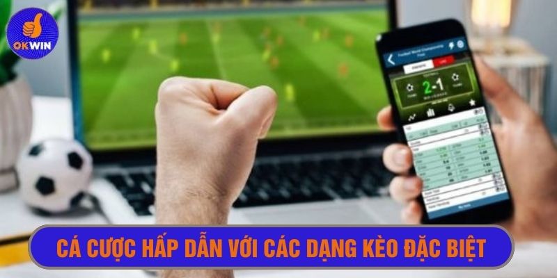 Cá cược bóng đá Okwin hấp dẫn cùng đa dạng kèo đặc biệt khác
