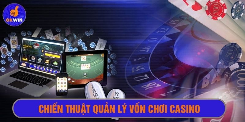 Biết quản lý vốn sẽ giúp cuộc chơi kéo dài đầy thú vị