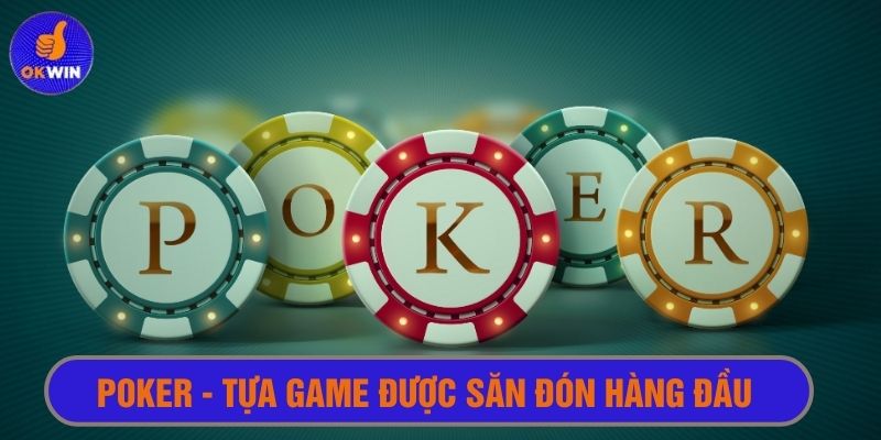 Poker - Top game casino okwin được săn đón hàng đầu