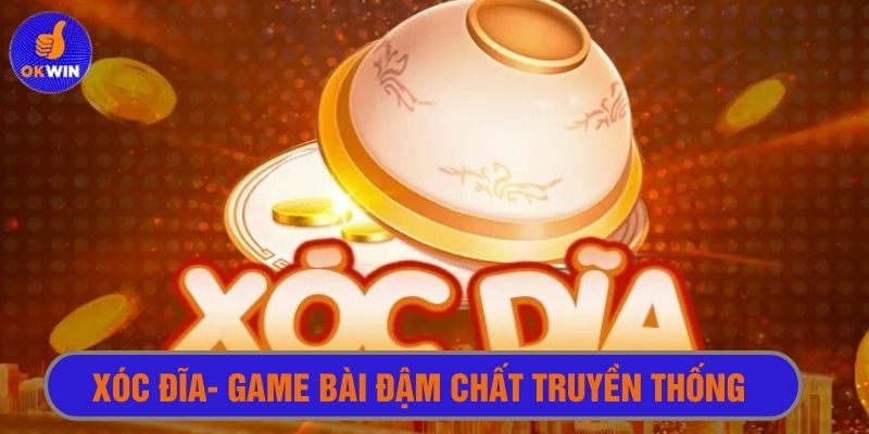 Thế giới game bài online đậm chất truyền thống với xóc đĩa