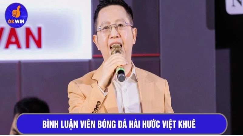 Bình luận viên bóng đá hài hước Việt Khuê