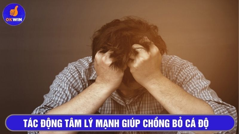 Tác động tâm lý mạnh có thể giúp chồng từ bỏ cá độ