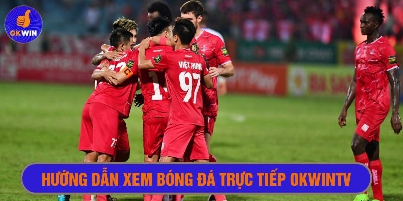 Hướng dẫn cách theo dõi bóng đá trên Okwintv
