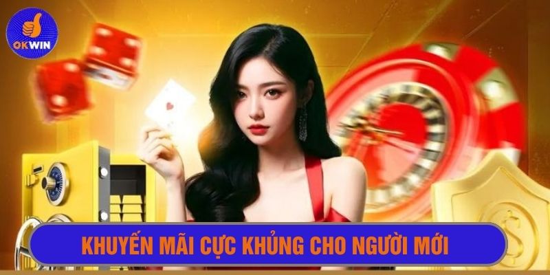 Khuyến mãi okwin cực khủng cho người mới