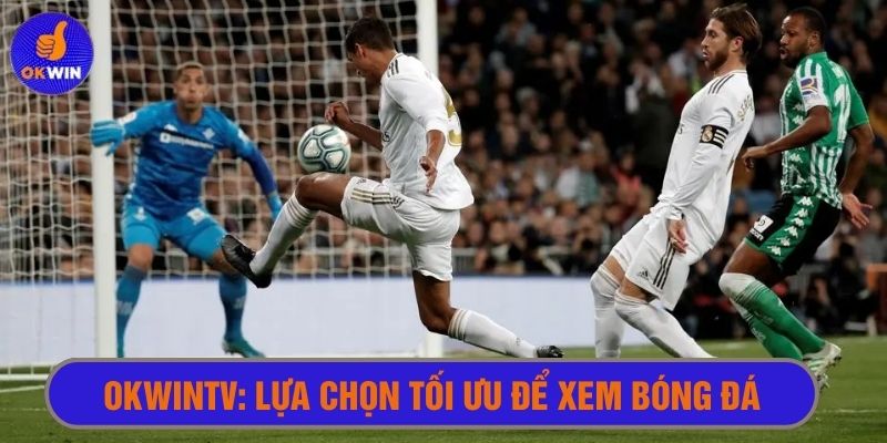 Okwintv là lựa chọn tối ưu để xem bóng đá trực tiếp