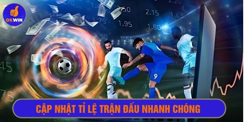 Luôn cập nhật tỉ lệ trận đấu thời gian thực nhanh chóng