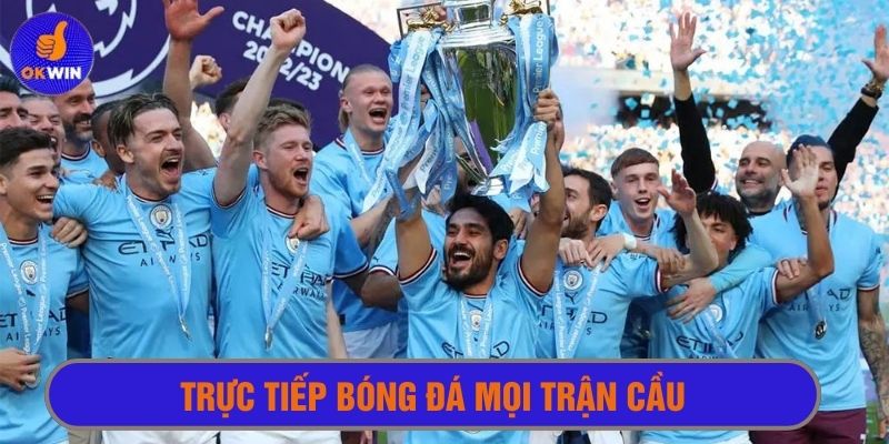 Trực tiếp thể thao Okwin phát sóng mọi trận cầu bóng đá của hành tinh