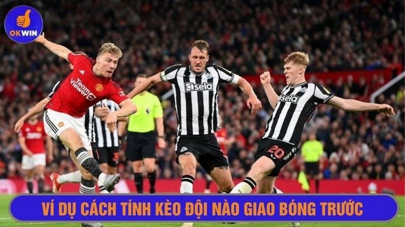 Ví dụ dễ hiểu về cách tính tiền kèo đội nào giao bóng trước