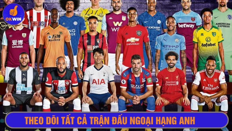 Okwintv phát tất cả các trận đấu ngoại hạng Anh