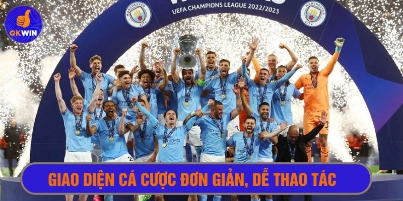 Giao diện cá cược khi xem cúp C1 tại Okwin siêu thân thiện với người dùng