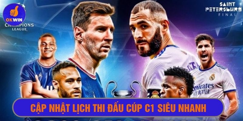 Cập nhật lịch thi đấu cúp C1 siêu nhanh và chính xác